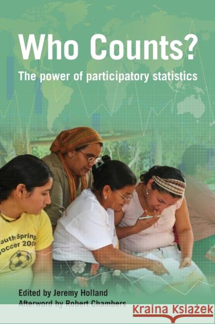 Who Counts?: The Power of Participatory Statistics Holland, Jeremy 9781853397721 Practical Action Publishing