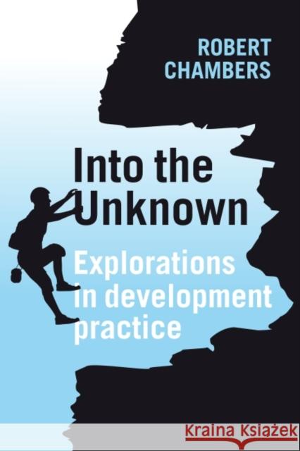 Into the Unknown: Explorations in Development Practice Chambers, Robert 9781853398223 Practical Action Publishing