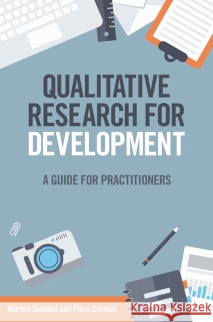 Qualitative Research for Development: A Guide for Practitioners Morten Skovdal Flora Cornish  9781853398537 Practical Action Publishing