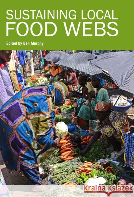 Sustaining Local Food Webs Ben Murphy   9781853398810 Practical Action Publishing