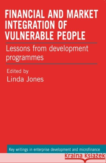 Financial and Market Integration of Vulnerable People: Lessons from Development Programmes Jones, Linda 9781853398872