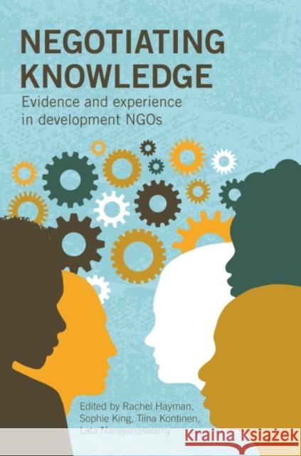 Negotiating Knowledge: Evidence and Experience in Development Ngos Rachel Hayman 9781853399251 Practical Action