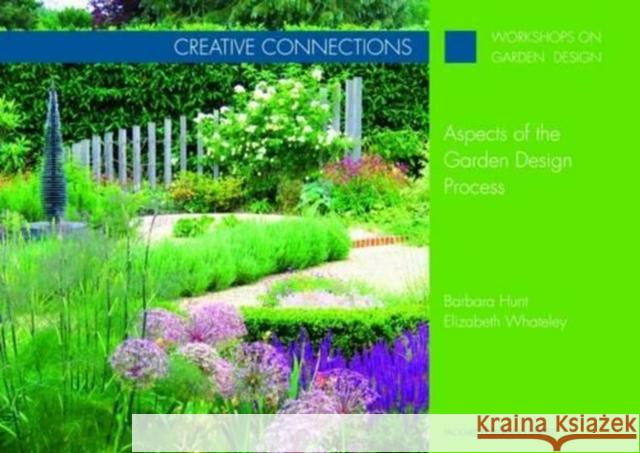 Creative Connections : Aspects of the Garden Design Process Barbara Hunt Elizabeth Whateley 9781853411311 PACKARD PUBLISHING LTD