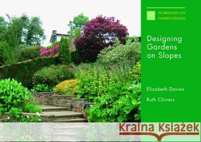 Designing Gardens on Slopes Davies, Elizabeth|||Chivers, Ruth 9781853411380