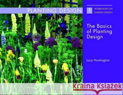 The Basics of Planting Design Huntington, Lucy 9781853411441 Workshops on Garden Design S.