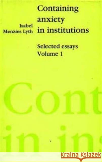 Containing Anxiety in Institutions Isabel Menzies Lyth 9781853430015