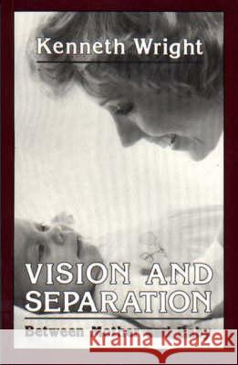 Vision and Separation : Between Mother and Baby Kenneth Wright 9781853431586