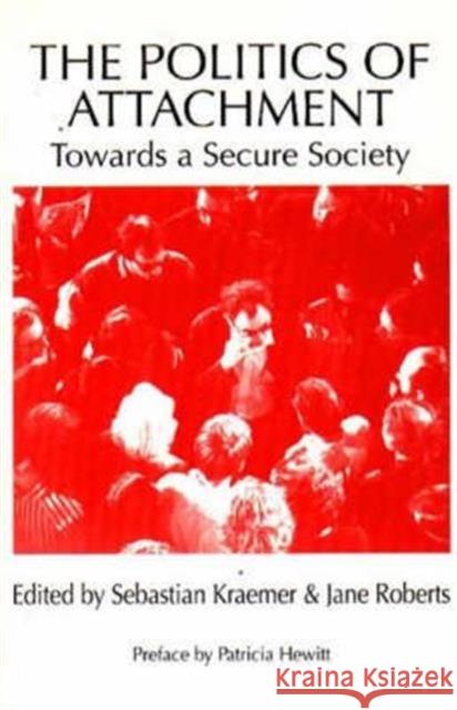 Politics of Attachment, the PB: Towards a Secure Society Kraemer, Sebastian 9781853433443 FREE ASSOCIATION BOOKS