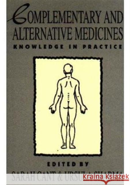 Complementary and Alternative Medicines : Knowledge in Practice Sarah Cant Ursula Sharma 9781853433528