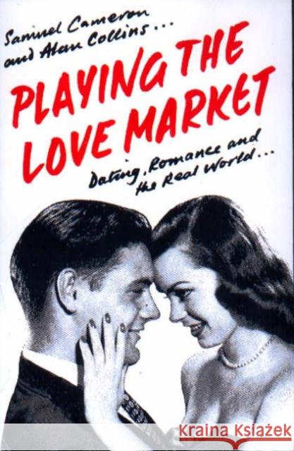 Playing the Love Market : Dating, Romance and the Real World Samuel Cameron Ian Collins 9781853434945 Free Association Books