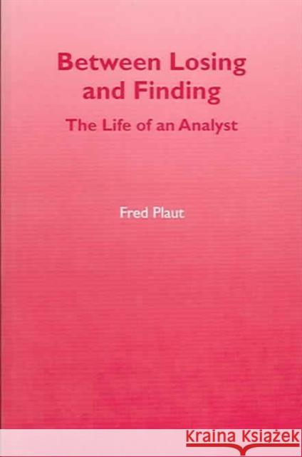 Between Losing and Finding : The Life of an Analyst Fred Plaut 9781853437199