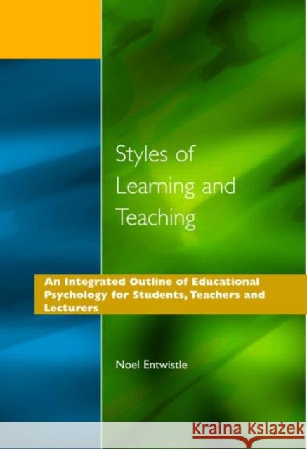 Styles of Learning and Teaching: An Integrated Outline of Educational Psychology for Students, Teachers and Lecturers Entwistle, Noel J. 9781853461040