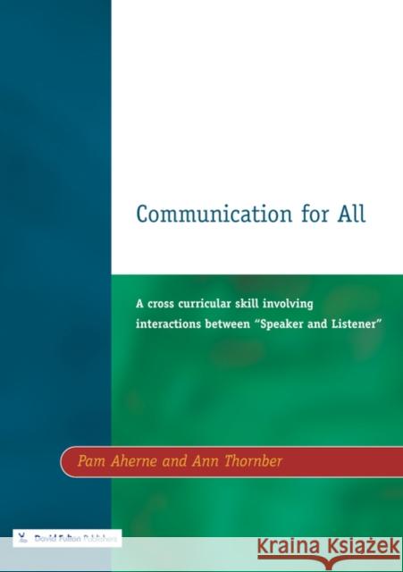 Communication for All: A Cross Curricular Skill Involving Interaction Between Speaker and Listener Aherne, Pam 9781853461682 David Fulton Publishers,