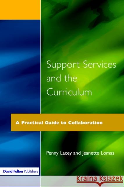 Support Services and the Curriculum: A Practical Guide to Collaboration Lacey, Penny 9781853462221 David Fulton Publishers,