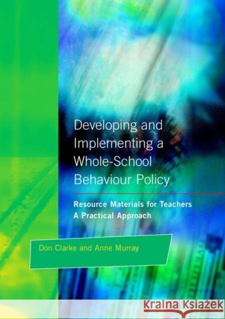 Developing and Implementing a Whole-School Behavior Policy: A Practical Approach Clarke, Don 9781853463655 David Fulton Publishers,