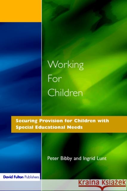 Working for Children: Securing Provision for Children with Special Educational Needs Bibby, Peter 9781853463761 David Fulton Publishers,