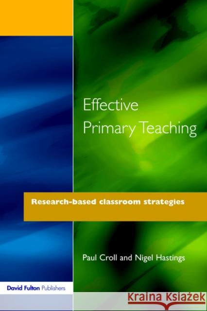 Effective Primary Teaching: Research-Based Classroom Strategies Croll, Paul 9781853463945 David Fulton Publishers,