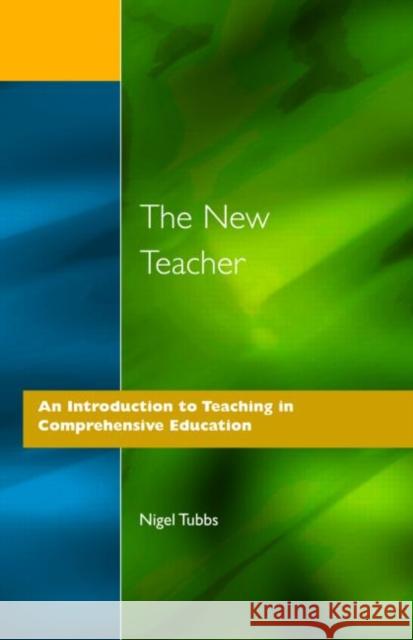 The New Teacher: An Introduction to Teaching in Comprehensive Education Tubbs, N. 9781853464249 David Fulton Publishers,