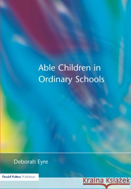 Able Children in Ordinary Schools Deborah Eyre D. Eyre 9781853464416 David Fulton Publishers,