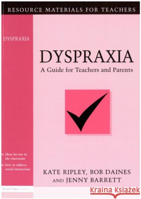 Dyspraxia: A Guide for Teachers and Parents Ripley, Kate 9781853464447 David Fulton Publishers,