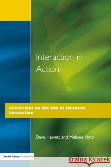 Interaction in Action: Reflections on the Use of Intensive Interaction Hewett, Dave 9781853464614