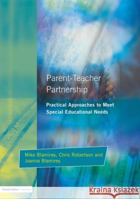 Parent-Teacher Partnership: Practical Approaches to Meet Special Educational Needs Blamires, Mike 9781853464706 David Fulton Publishers,