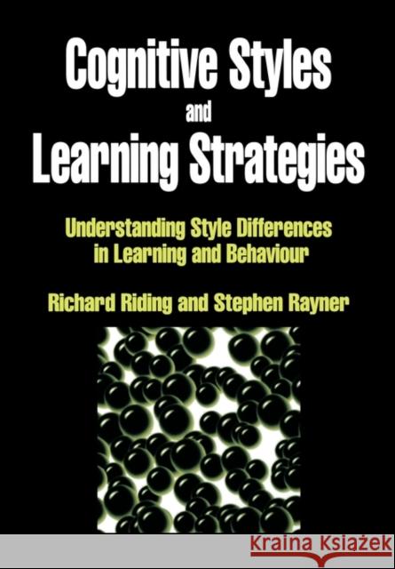 Cognitive Styles and Learning Strategies: Understanding Style Differences in Learning and Behavior Riding, Richard 9781853464805 David Fulton Publishers,