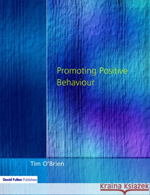 Promoting Positive Behaviour Tim O'Brien 9781853465024 David Fulton Publishers,