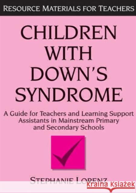 Children with Down's Syndrome: A Guide for Teachers and Support Assistants in Mainstream Primary and Secondary Schools Lorenz, Stephanie 9781853465062 0