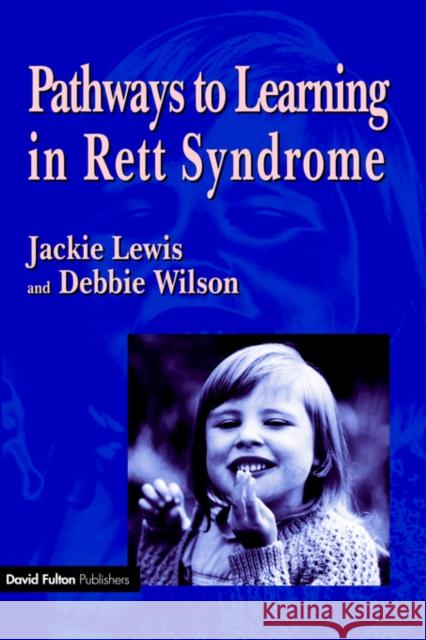 Pathways to Learning in Rett Syndrome Jackie Lewis Debbie Wilson 9781853465338 David Fulton Publishers,