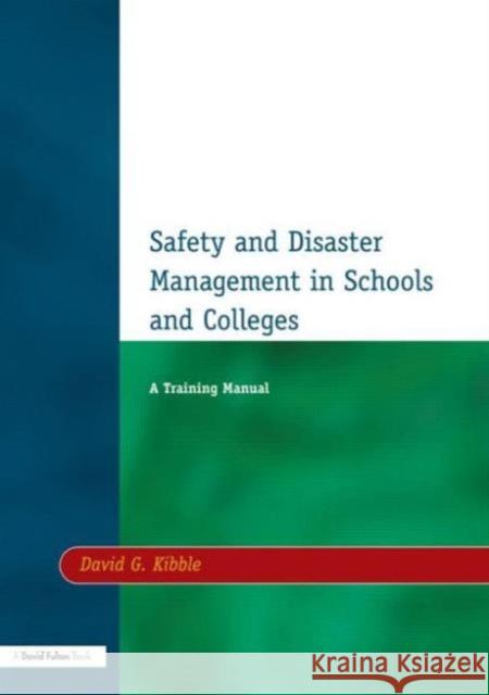 Safety and Disaster Management in Schools and Colleges: A Training Manual Kibble, David G. 9781853465352