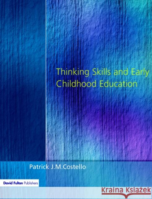 Thinking Skills and Early Childhood Education Patrick J. M. Costello 9781853465512