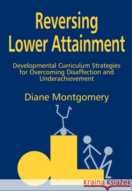 Reversing Lower Attainment: Developmental Curriculum Strategies for Overcoming Disaffection and Underachievement Montgomery, Diane 9781853465611