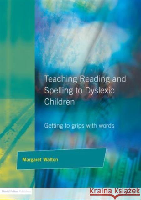 Teaching Reading and Spelling to Dyslexic Children: Getting to Grips with Words Walton, Margaret 9781853465659