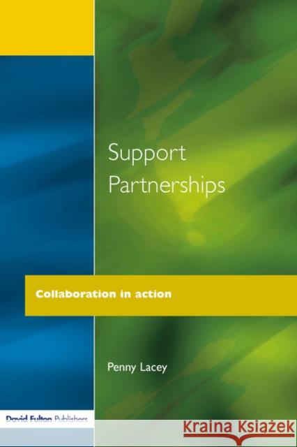 Support Partnerships: Collaboration in Action Lacey, Penny 9781853465680 David Fulton Publishers,