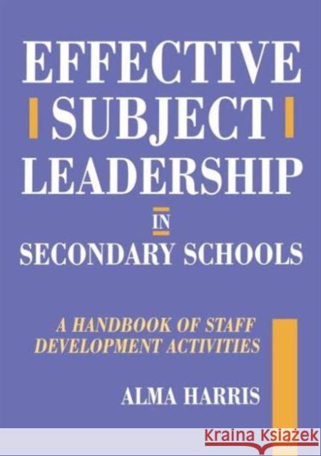 Effective Subject Leadership in Secondary Schools: A Handbook of Staff Development Activities Harris, Alma 9781853465772