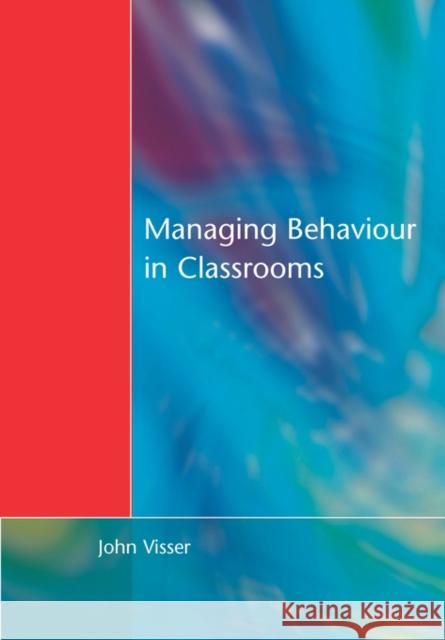 Managing Behaviour in Classrooms John Visser 9781853465871