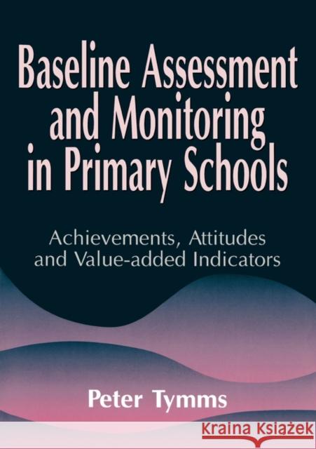 Baseline Assessment and Monitoring in Primary Schools Peter Tymms 9781853465918