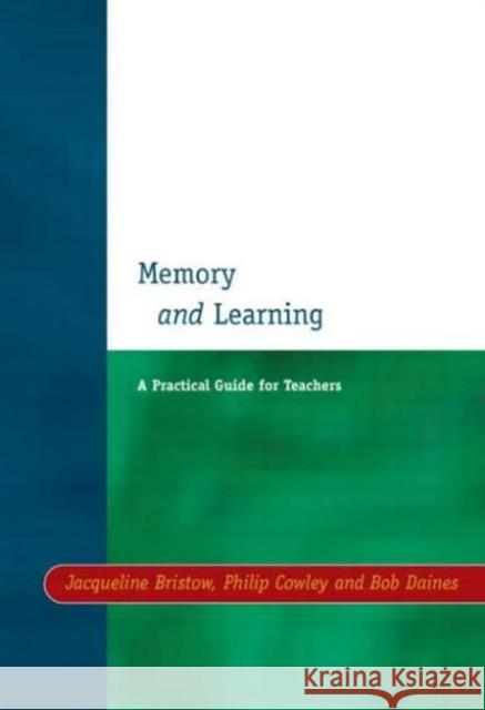 Memory and Learning: A Practical Guide for Teachers Bristow, Jacqueline 9781853465949 Taylor & Francis Group