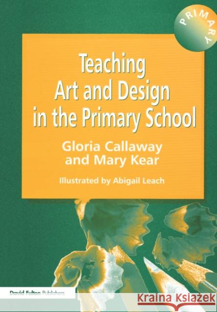 Teaching Art & Design in the Primary School Gloria Callaway 9781853465987