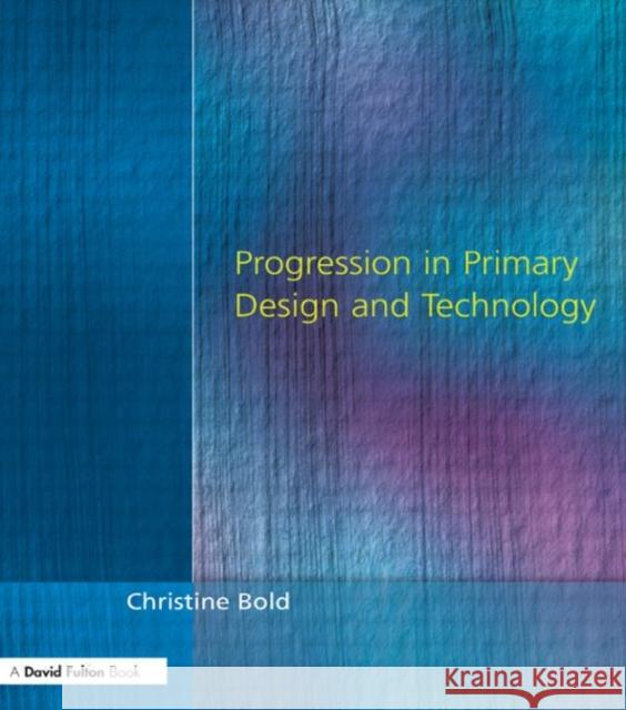 Progression in Primary Design and Technology Christine Bold 9781853466052 David Fulton Publishers,