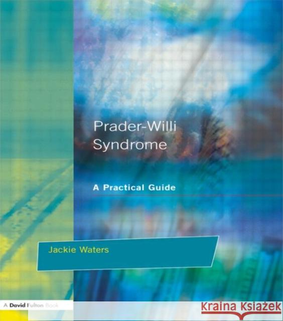 Prader-Willi Syndrome: A Practical Guide Waters, Jackie 9781853466144 Taylor & Francis Group