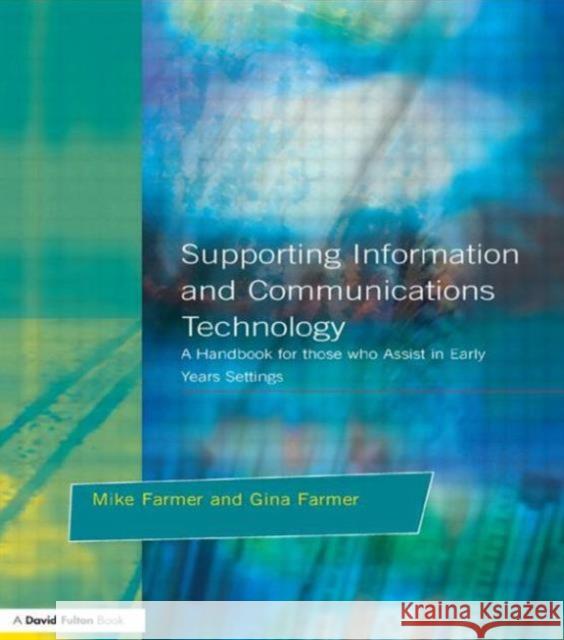 Supporting Information and Communications Technology: A Handbook for those who Assist in Early Years Settings Farmer, Mike 9781853466267 Taylor & Francis Group