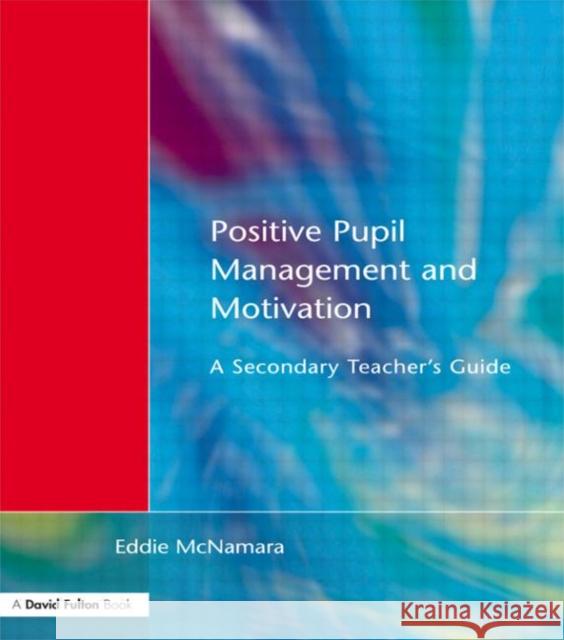 Positive Pupil Management and Motivation: A Secondary Teacher's Guide McNamara, Eddie 9781853466342 David Fulton Publishers,