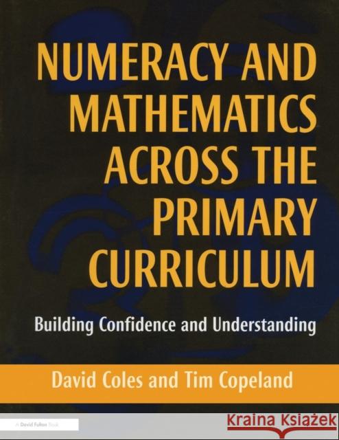 Numeracy and Mathematics Across the Primary Curriculum: Building Confidence and Understanding Coles, David 9781853466403 Taylor & Francis