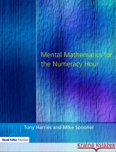 Mental Mathematics for the Numeracy Hour Tony Harries Mike Spooner Mike Spooner 9781853466441 David Fulton Publishers,