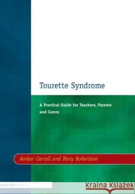 Tourette Syndrome: A Practical Guide for Teachers, Parents and Carers Carroll, Amber 9781853466564 David Fulton Publishers,