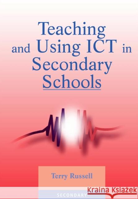 Teaching and Using ICT in Secondary Schools Terry Russell 9781853466700