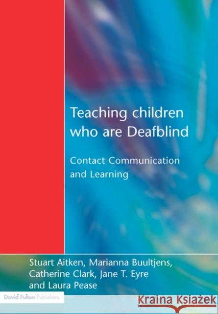 Teaching Children Who Are Deafblind: Contact Communication and Learning Aitken, Stuart 9781853466748