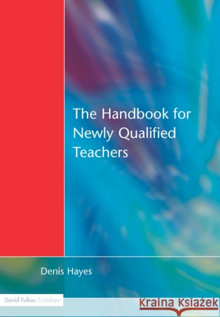 Handbook for Newly Qualified Teachers: Meeting the Standards in Primary and Middle Schools Hayes, Denis 9781853466809 David Fulton Publishers,